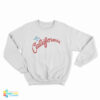 We Love You In California Sweatshirt