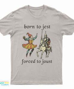 Born To Jest Forced To Joust T-Shirt