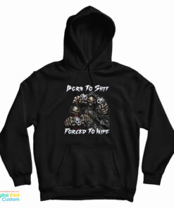 Born To Shit Forced To Wipe Funny Skull Hoodie