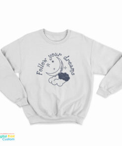 Follow Your Dreams Sweatshirt