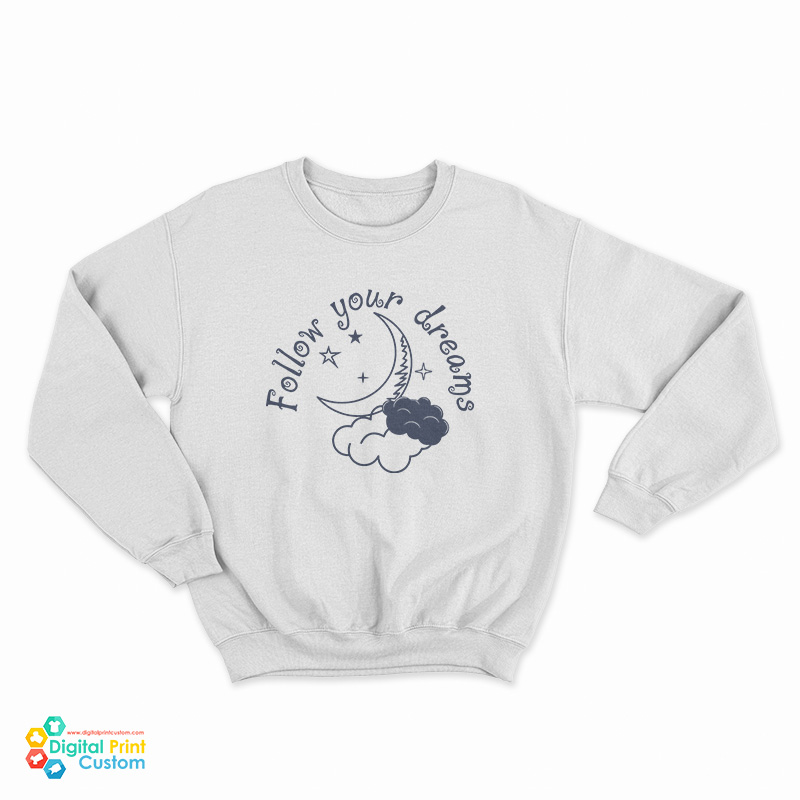Follow Your Dreams Sweatshirt
