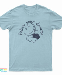 Follow Your Dreams T-Shirt