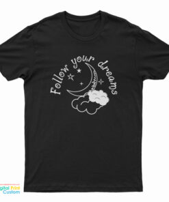 Follow Your Dreams T-Shirt