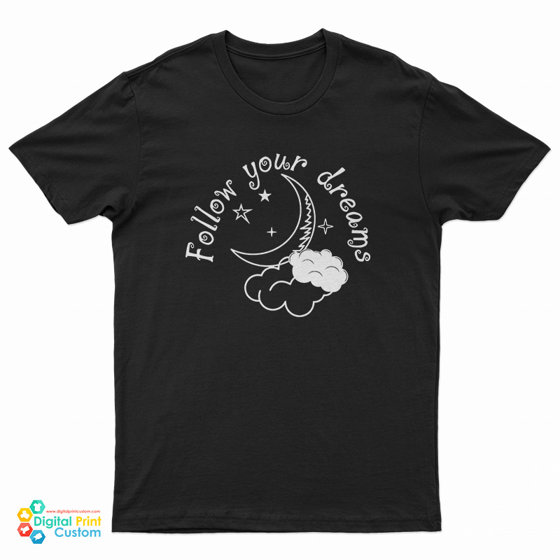 Follow Your Dreams T-Shirt