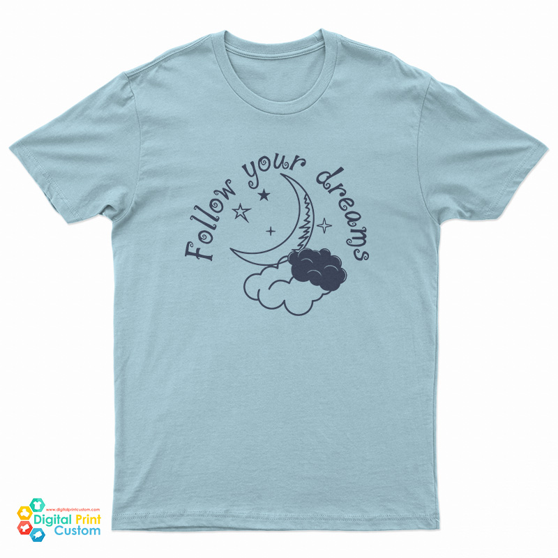 Follow Your Dreams T-Shirt