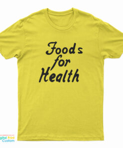 Food for Health Eat Here Today Live Tomorrow T-Shirt