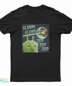 Glerp Glorp Zep Zep Zep Alien Cat Meme T-Shirt