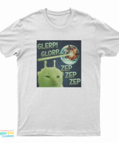 Glerp Glorp Zep Zep Zep Alien Cat Meme T-Shirt