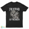 I'm Afraid of Women Werewolf Meme T-Shirt