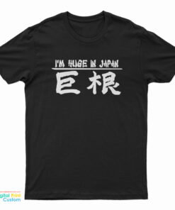 I’m Huge In Japan T-Shirt