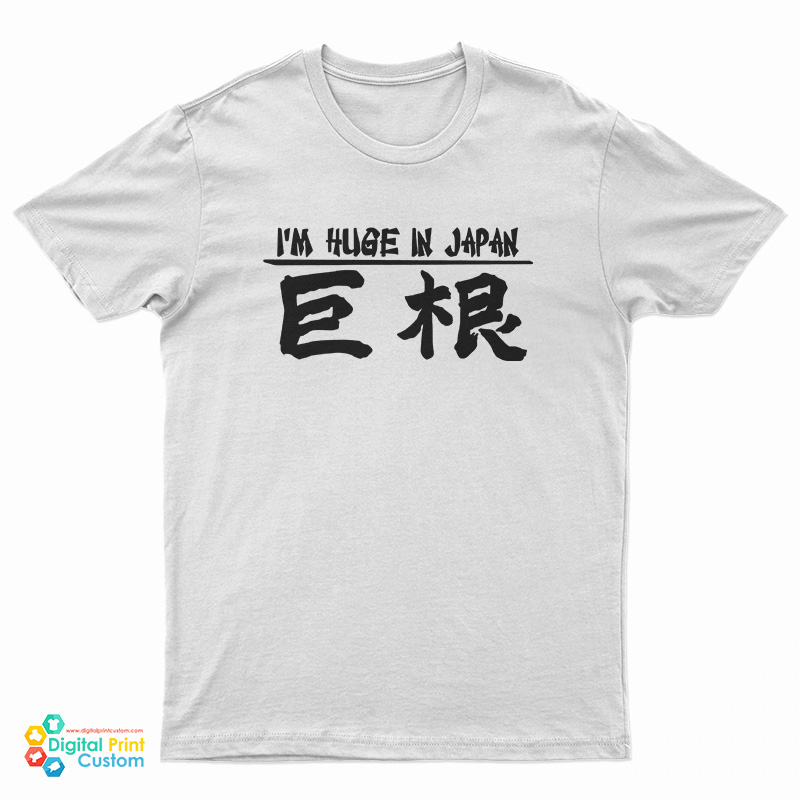 I’m Huge In Japan T-Shirt