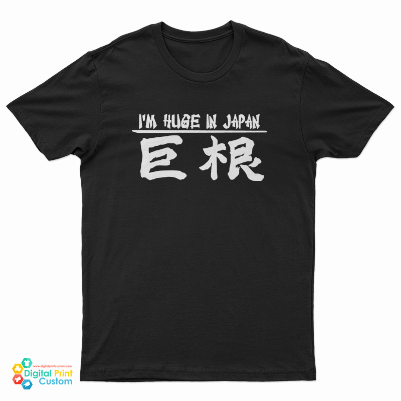 I’m Huge In Japan T-Shirt