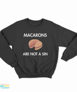 Macarons Are Not a Sin Sweatshirt