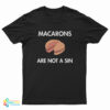 Macarons Are Not a Sin T-Shirt