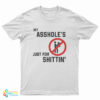 My Asshole’s Just For Shittin' T-Shirt