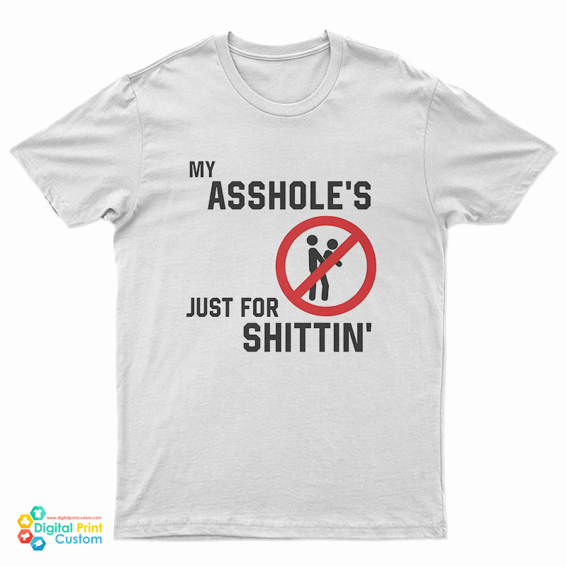 My Asshole’s Just For Shittin' T-Shirt