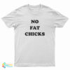 No Fat Chicks T-Shirt