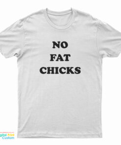 No Fat Chicks T-Shirt