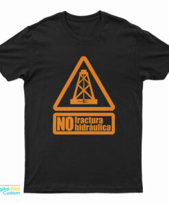 No Fractura Hidraulica T-Shirt