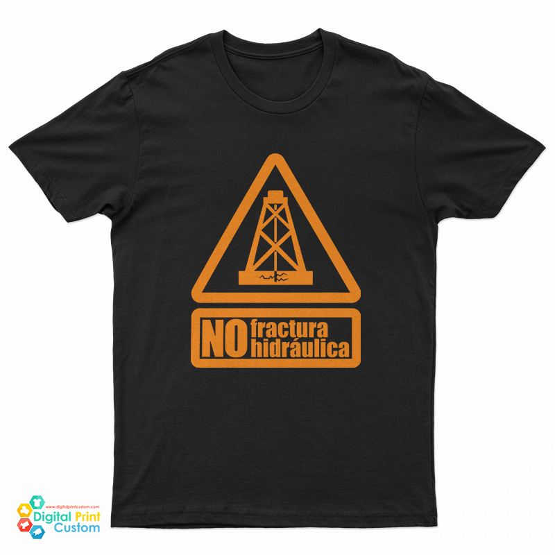 No Fractura Hidraulica T-Shirt
