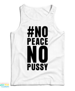 No Peace No Pussy Tank Top