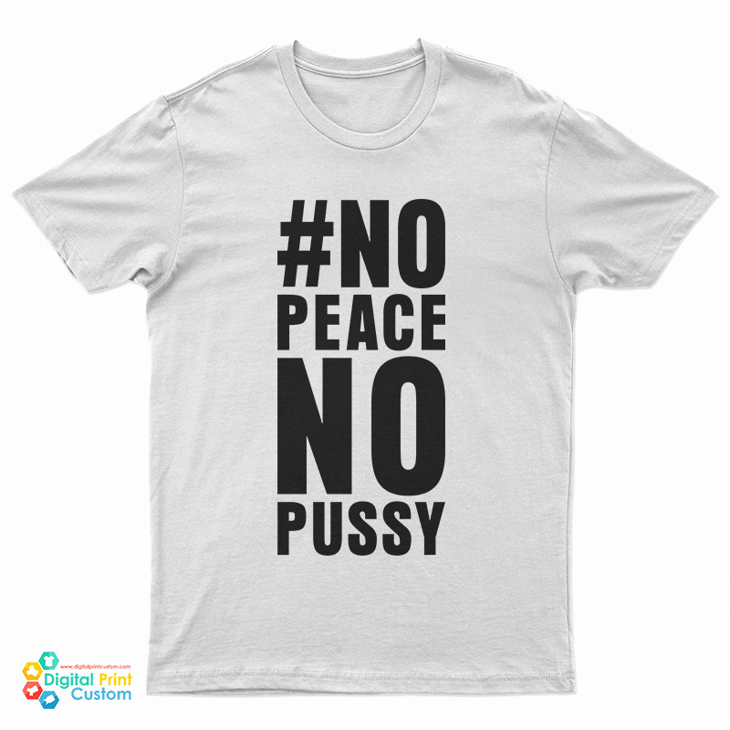No Peace No Pussy T-Shirt