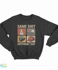 Same Shit Different Hat Sweatshirt