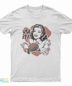 Sarcastic Use It Brain T-Shirt