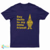 Say Hello To My Little Friend T-Shirt