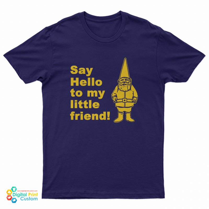 Say Hello To My Little Friend T-Shirt