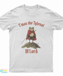 T'was The Tylenol M'lord T-Shirt