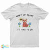 Wake Up Sluts It’s Time To Sin Funny Weasel T-Shirt