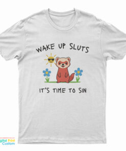 Wake Up Sluts It’s Time To Sin Funny Weasel T-Shirt