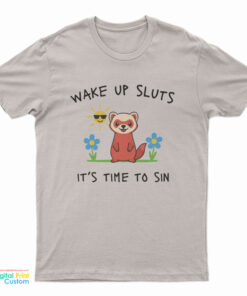 Wake Up Sluts It’s Time To Sin Funny Weasel T-Shirt