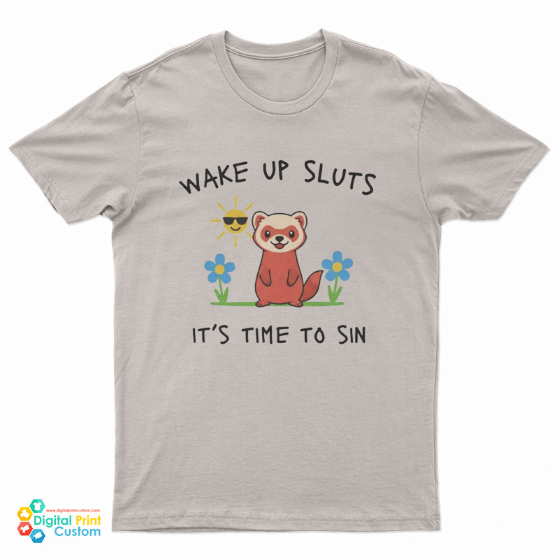 Wake Up Sluts It’s Time To Sin Funny Weasel T-Shirt