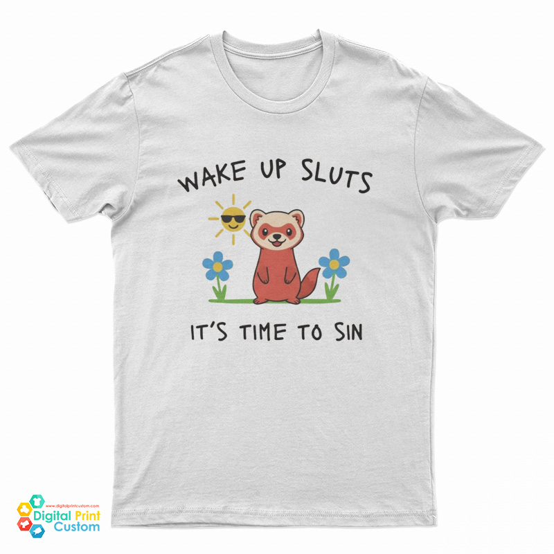 Wake Up Sluts It’s Time To Sin Funny Weasel T-Shirt