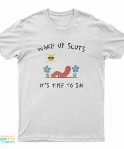 Wake Up Sluts It's Time To Sin Funny Worm T-Shirt