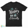 Writers Do It Literally T-Shirt