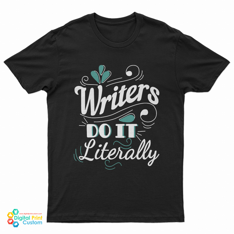 Writers Do It Literally T-Shirt