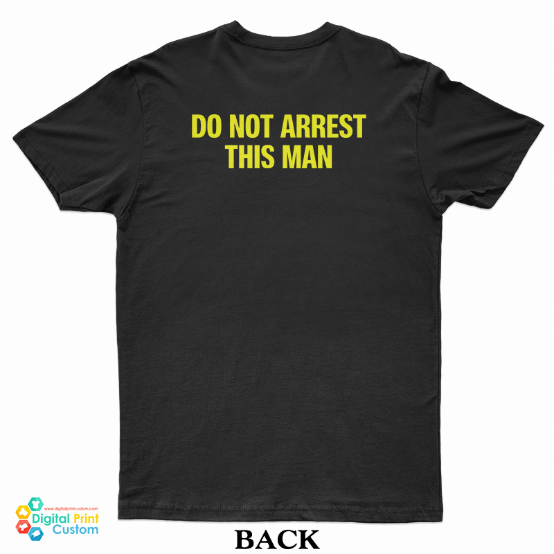 Yes I Am Black No I’m Not A Criminal Do Not Arrest This Man T-Shirt