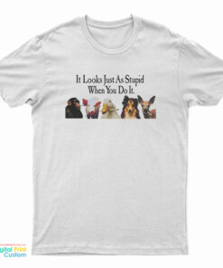 Animals Smoking It Looks Just As Stupid When You Do It T-Shirt