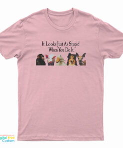 Animals Smoking It Looks Just As Stupid When You Do It T-Shirt