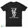 Begging For A Pegging Funny T-Shirt