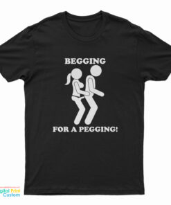 Begging For A Pegging Funny T-Shirt