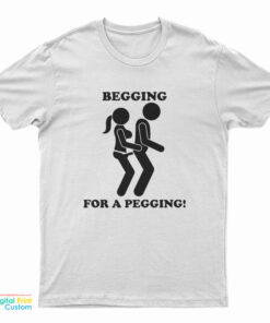 Begging For A Pegging Funny T-Shirt