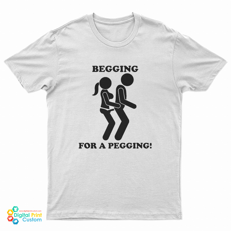 Begging For A Pegging Funny T-Shirt