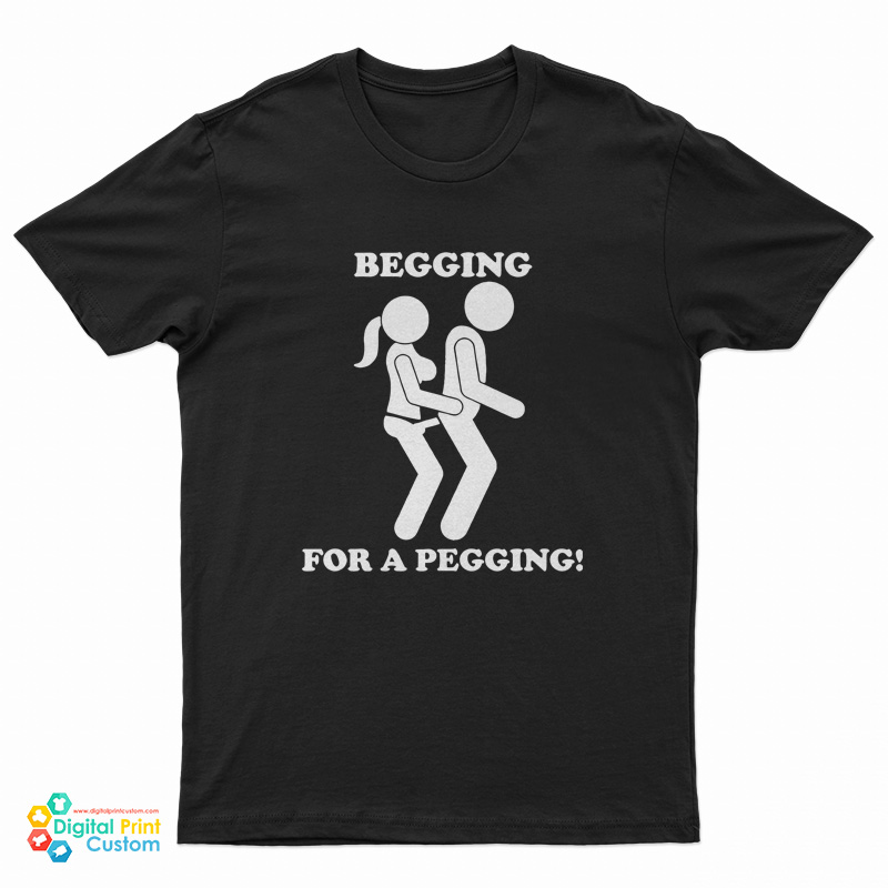 Begging For A Pegging Funny T-Shirt
