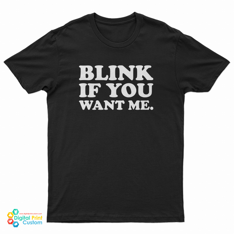 Blink If You Want Me T-Shirt