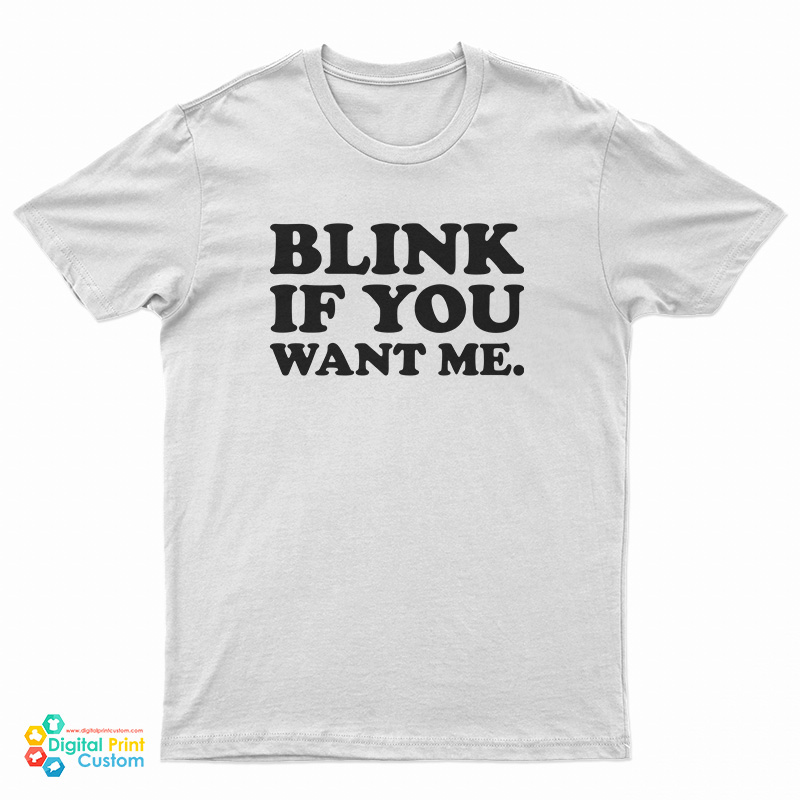 Blink If You Want Me T-Shirt