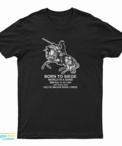 Born To Siege World Is A Sard Medieval Knight T-Shirt